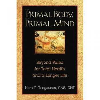 Primal Body, Primal Mind: Beyond Paleo for Total Health and a Longer Life