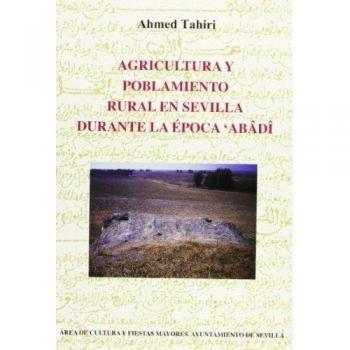 AGRICULTURA Y POBLAMIENTO RURAL EN SEVILLA DURANTE LA EPOCA ABâDî