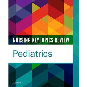 Nursing Key Topics Review: Pediatrics, 1e
