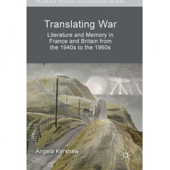 Translating War: Literature and Memory in France and Britain from the 1940s to the 1960s