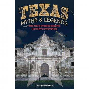 Texas Myths and Legends: True Stories Behind Historical Mysteries, 2nd Edition