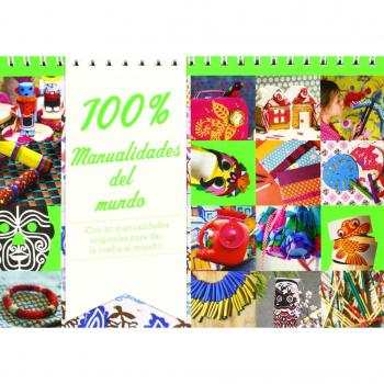 100% Manualidades del mundo: ¡Con 30 manualidades originales para dar la vuelta al mundo! - Rousset, Virginie;Vannier, Charlotte;Muscat, Bruno