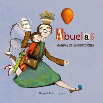 Abuelas. Manual de instrucciones - Raquel Diaz Reguera