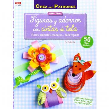 Crea Con Patrones. Figuras Y Adornos Con Cintas De Tela