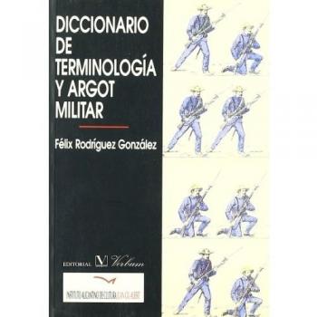 Diccionario De Terminología Y Argot Militar - Felix Rodriguez Gonzalez