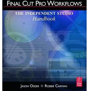 Final Cut Pro Workflows: The Independent Studio Handbook