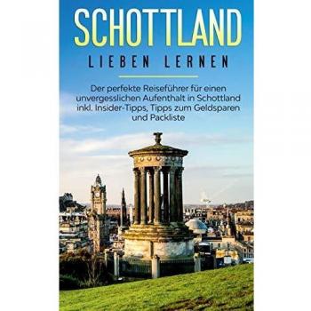 Guía de Viaje Escocia: El Perfecto Manual para una Estancia Inolvidable con Consejos de Insider, Ahorro y Lista de Empaque