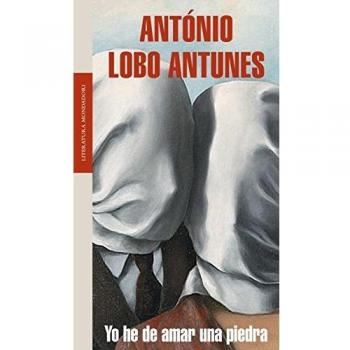 Yo he de amar una piedra - António Lobo Antunes