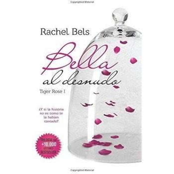 Bella al desnudo: Tiger Rose I: Volume 1