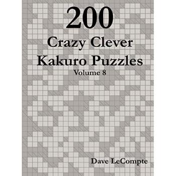 200 Crazy Clever Kakuro Puzzles - Volume 8