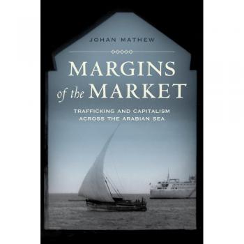 Margins of the Market: Trafficking and Capitalism across the Arabian Sea: 24