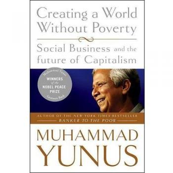 Creating a World Without Poverty: Social Business and the Future of Capitalism