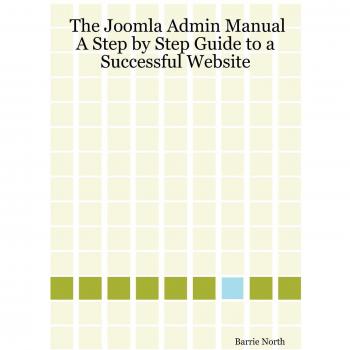 Joomla Admin Manual: Comprehensive Step-by-Step Guide for Successful Website Management