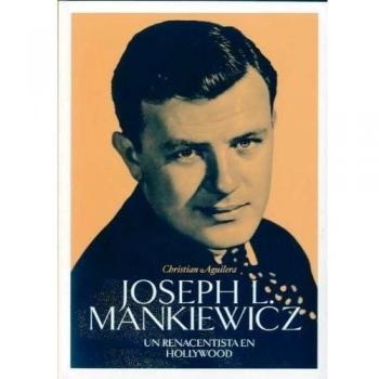 Joseph L. Mankiewicz: Un renacentista en Hollywood - Christian Aguilera