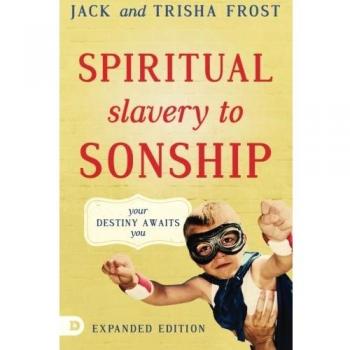 Spiritual Slavery to Sonship Expanded Edition: Your Destiny Awaits You