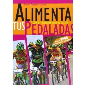 Alimenta tus pedaladas - guia de nutricion para el ciclista [Español]