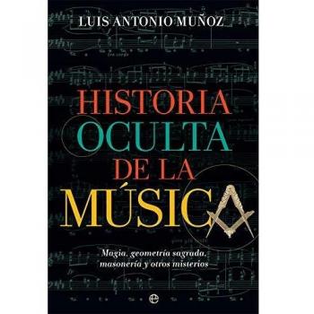 Historia oculta de la música: Magia, geometría sagrada, masonería y otros misterios
