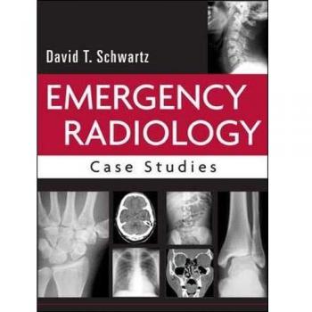 Emergency Radiology Case Studies by David T. Schwartz - Medical Reference Guide