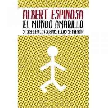 El mundo amarillo: Si crees en los sueños, ellos se crearán - Espinosa Albert