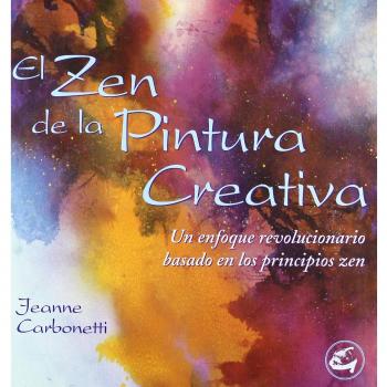 El zen de la pintura creativa: Un enfoque revolucionario basado en los principios zen