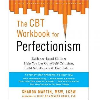 The cbt workbook for perfectionism evidencebased skills to help you let go of selfcriticism build selfesteem and find balance