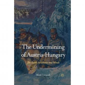 The Undermining of Austria-Hungary: The Battle for Hearts and Minds