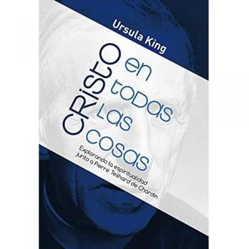 Cristo En Todas Las Cosas: Explorando la espiritualidad junto a Pierre Teilhard de Chardin: 440