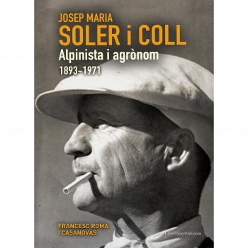 Josep Maria Soler I Coll. 1893-1971: alpinista i agrònom