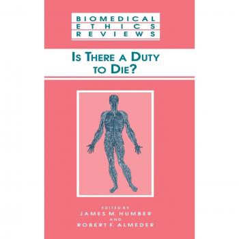 Biomedical Ethics Review: Is There a Duty to Die?