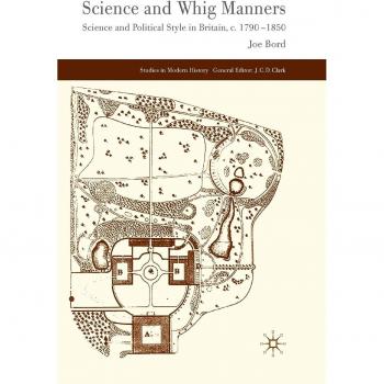 Science and Whig Manners: Science and Political Style in Britain, c. 1790-1850