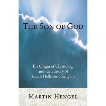 The Son of God: Christology and Jewish-Hellenistic Religion by Martin Hengel - Scholarly Analysis