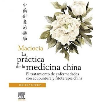 Maciocia. La práctica de la medicina china: El tratamiento de enfermedades con acupuntura y fitoterapia