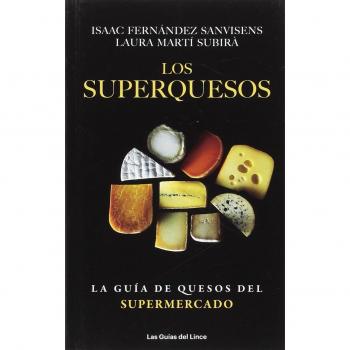 Los superquesos: La guía de quesos del supermercado - Fernández Sanvisens, Isaac/martí, Laura