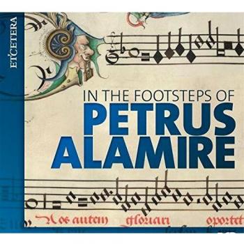 In the Footsteps of Petrus Alamire