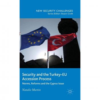 Security and the Turkey-EU Accession Process: Norms, Reforms and the Cyprus Issue