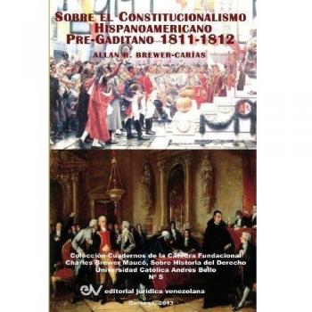 El Constitucionalismo Hispano Americano Pre-Gaditano 1811-1812