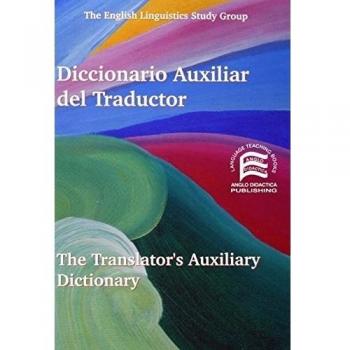 Diccionario auxiliar del traductor: español-inglés = The Translator's Auxiliary Dictionary : Spanish-English