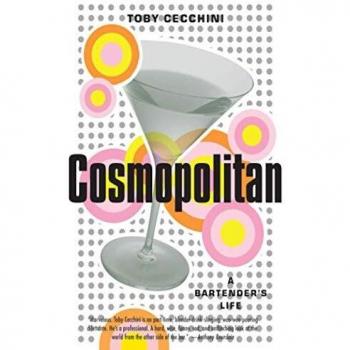 Cosmopolitan Cocktail Guide: A Bartender's Life by Toby Cecchini