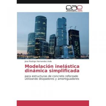 Modelación inelástica dinámica simplificada: para estructuras de concreto reforzado utilizando disipadores y amortiguadores