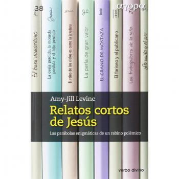 relatos cortos de Jesus: Las parábolas enigmáticas de un rabino polémico