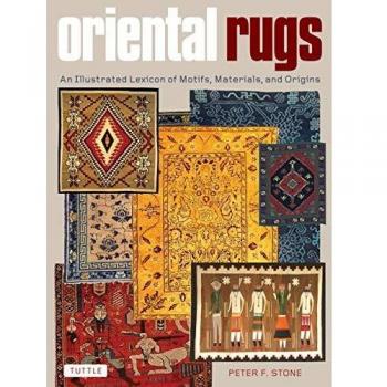 Oriental Rugs: An Illustrated Lexicon of Motifs, Materials, and Origins
