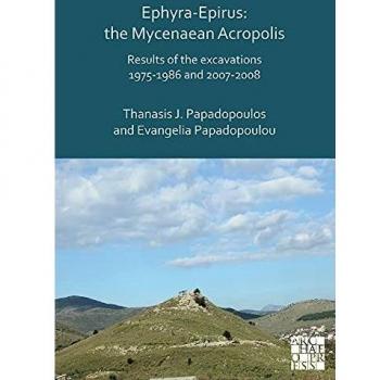 Ephyra-Epirus: The Mycenaean Acropolis: Results of the Excavations 1975-1986 and 2007-2008