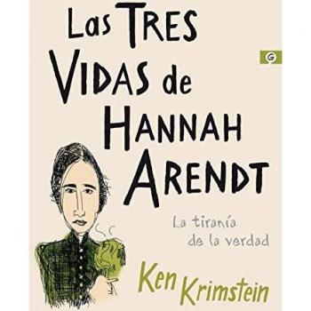 Las tres vidas de Hannah Arendt: La tiranía de la verdad - Krimstein Ken