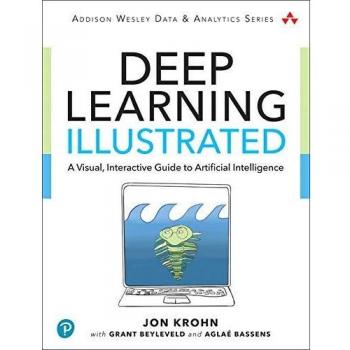 Deep Learning Illustrated: A Visual, Interactive Guide to Artificial Intelligence
