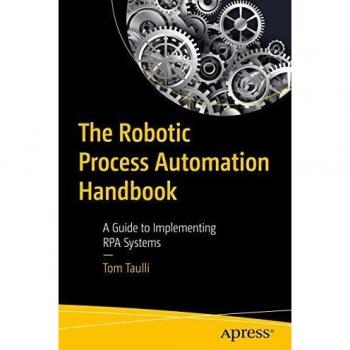 The Robotic Process Automation Handbook: A Guide to Implementing RPA Systems