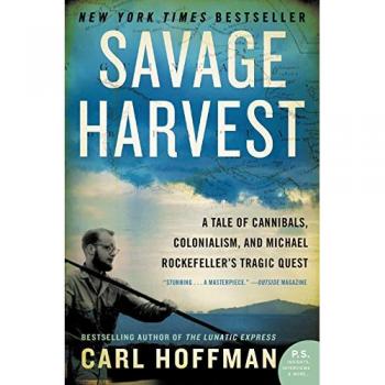 Savage Harvest: A Tale of Cannibals, Colonialism, and Michael Rockefeller's Tragic Quest