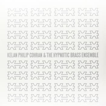 Kelan Philip Cohran & The Hypnotic Brass Ensemble: Jazz Fusion Album with Innovative Brass Arrangements