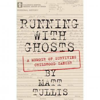 Running with Ghosts: A Memoir of Surviving Childhood Cancer by Matt Tullis - Inspirational Cancer Survival Story