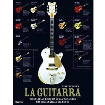 La guitarra: Genealogía e historia de las guitarras más emblemáticas del mundo - Terry Burrows