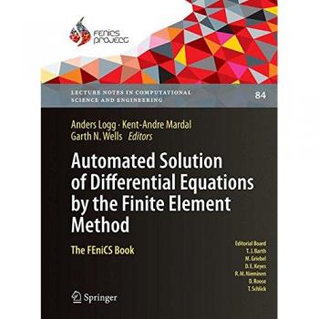 Automated Solution of Differential Equations by the Finite Element Method: The FEniCS Book